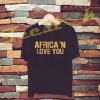 Africa'n Love You tees shirt