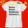 Bears Beets Battlestar Galactica tees shirt