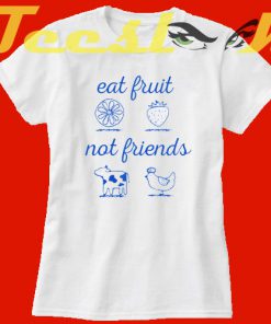 Eat Fruit Not Friends tees shirt