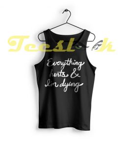 Tank Top Everything Hurts And I'm Dying
