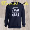 Sweatshirt I Like Dogs Better Than Most People