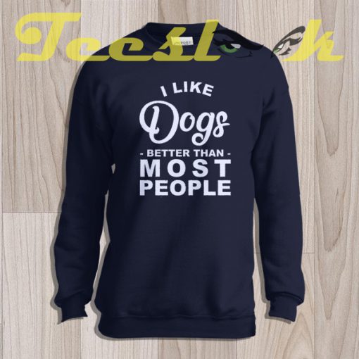 Sweatshirt I Like Dogs Better Than Most People