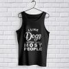 Tank Top I Like Dogs Better Than Most People