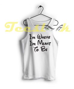 Tank Top I'm Where I'm Meant to be