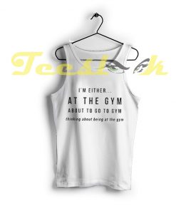 Tank Top I’m either at the gym
