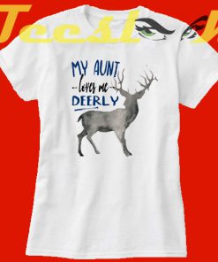 My Aunt Loves Me Deerly tees shirt