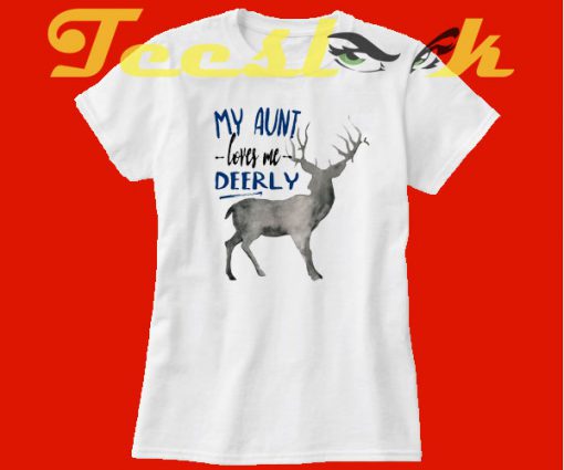 My Aunt Loves Me Deerly tees shirt