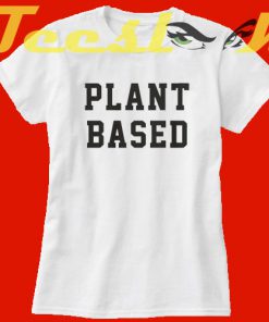 Plant Based tees shirt