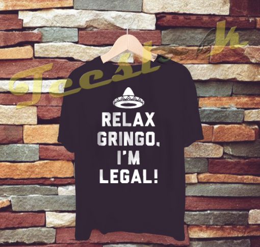 Relax Gringo I'm Legal