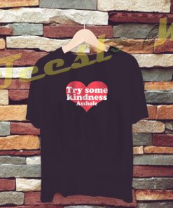 Try Some Kindness Asshole