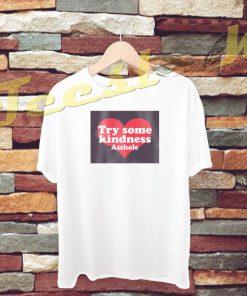 Try Some Kindness Asshole B