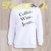 Sweatshirt coffee wine Jesus