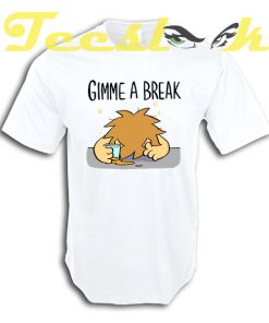 GIMME A BREAK tees shirt