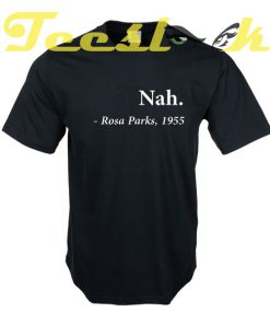 Nah Rosa Parks Quote tees shirt