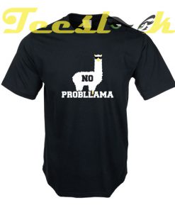 No Probllama Funny Animal Always Be a Llama tees shirt