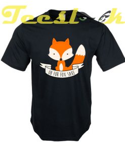 Oh For Fox Sake tees shirt