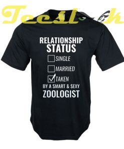 Relationship Status Single Married Taken by a Smart and Sexy zoologist tees shirt