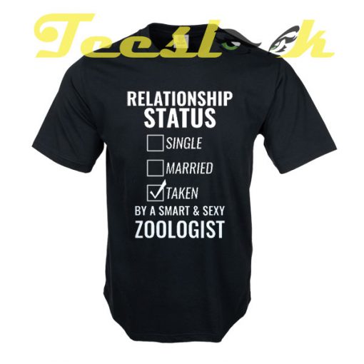 Relationship Status Single Married Taken by a Smart and Sexy zoologist tees shirt