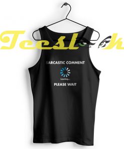 Tank Top SARCASTIC COMMENT