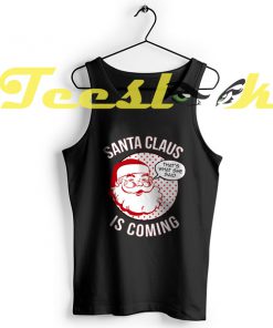 Tank Top Santa Claus is Coming