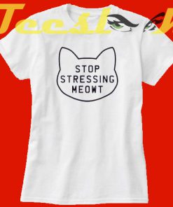 Stop Stressing Meowt Love Cats tees shirt