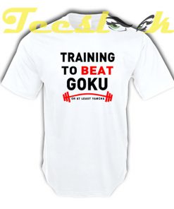 Training to beat Goku tees shirt