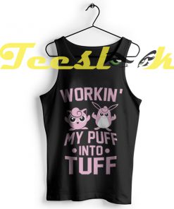 Tank Top Workin My Puff into Tuff