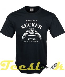 Don't Be A Sucker tees shirt