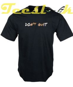 Dont Quit Poems tees shirt