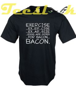 Exercise Bacon tees shirt