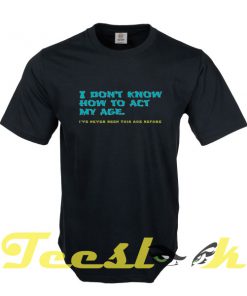 I Don't Know tees shirt