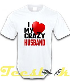 I Love My Crazy Husband tees shirt