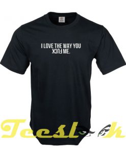 I Love The Way tees shirt