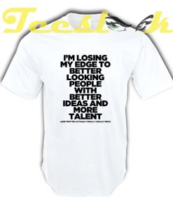 I'm Losing My Edge tees shirt