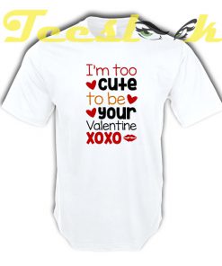 Im too Cute Valentine tees shirt