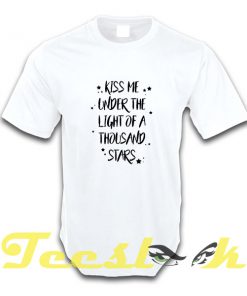 Kiss Me Under The Light Of A Thousand Stars tees shirt