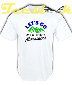 Lets Go To The Mountains tees shirt