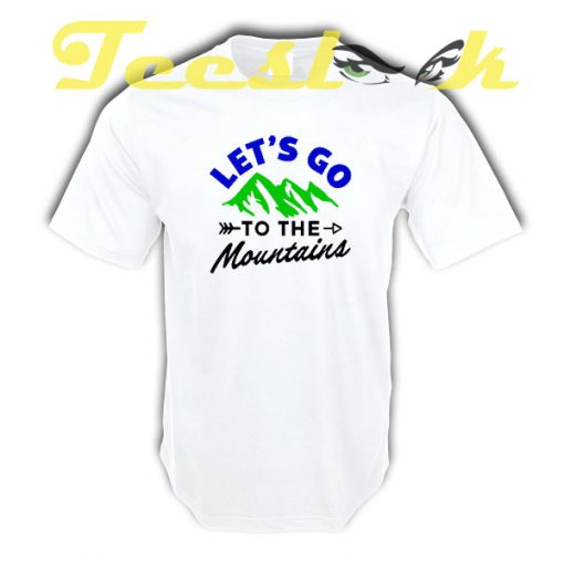 Lets Go To The Mountains tees shirt