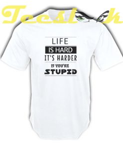 Life is Hard tees shirt