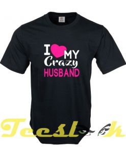 Love My Crazy Husband tees shirt