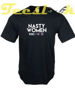 Nasty Women Make History tees shirt