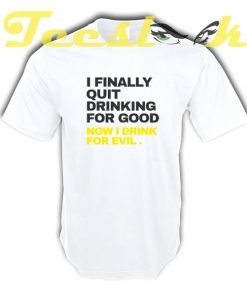 Quit Drinking tees shirt