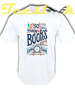 So Many Books so Little Time tees shirt