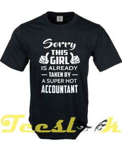 Sorry This Girl Is Already Taken By A Super Hot Accountant tees shirt