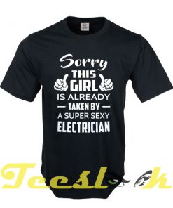 Sorry This Girl Is Already Taken By Electrician tees shirt