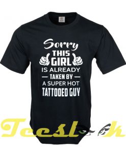 Sorry This Girl Is Taken By A Super Hot Tattooed Guy tees shirt