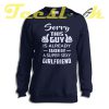 Sorry This guy Is Already Taken by a Super Sexy Girlfriend Sweatshirt