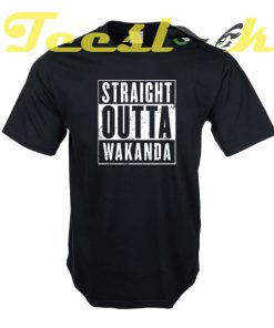 Straight Outta Wakanda tees shirt