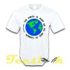 The Earth Day A tees shirt