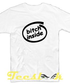 Bitch Inside tees shirt